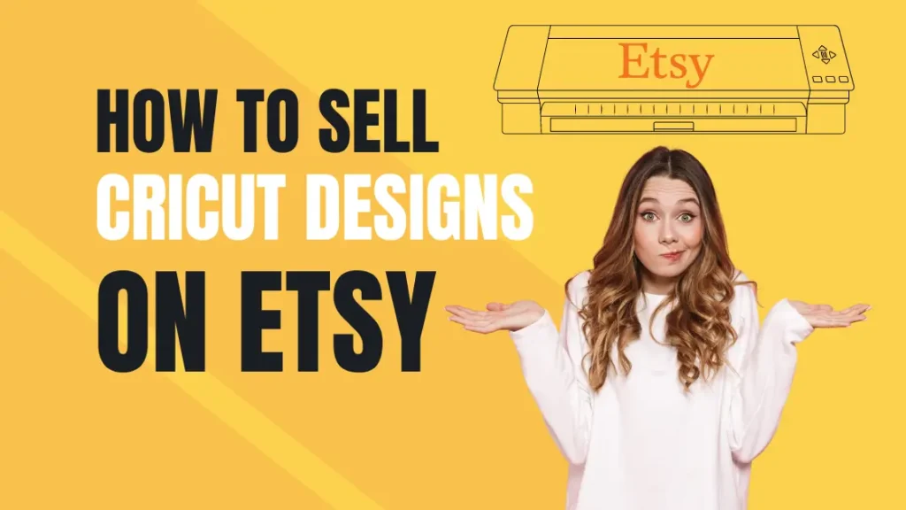 How to sell cricut designs on Etsy